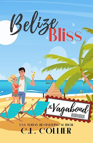 Belize Bliss: Part of The Vagabond Series by C.L. Collier, C.L. Collier