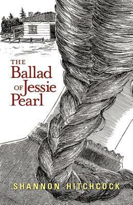 The Ballad of Jessie Pearl by Shannon Hitchcock