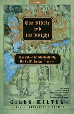 The Riddle and the Knight: In Search of Sir John Mandeville, the World's Greatest Traveler by Giles Milton