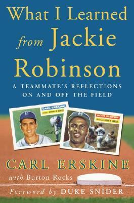 What I Learned from Jackie Robinson: A Teammate's Reflections on and Off the Field by Carl Erskine