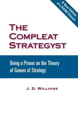 The Compleat Strategyst: Being a Primer on the Theory of Games of Strategy by John D. Williams