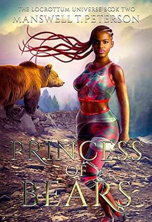 Princess of Bears: Locrottum Universe Book Two by Deliaria Davis, Manswell T Peterson