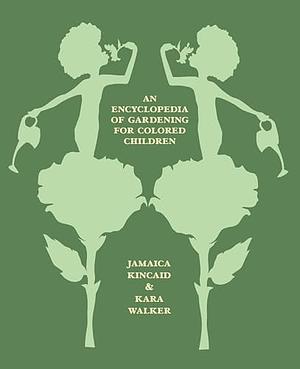 An Encyclopedia of Gardening for Colored Children by Jamaica Kincaid