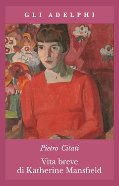 Vita breve di Katherine Mansfield by Pietro Citati