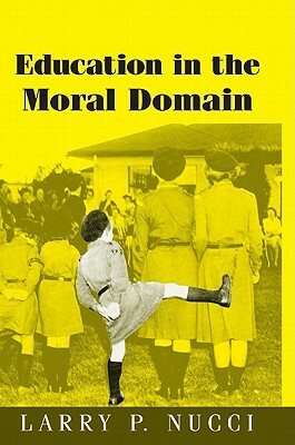 Education in the Moral Domain by Larry P. Nucci