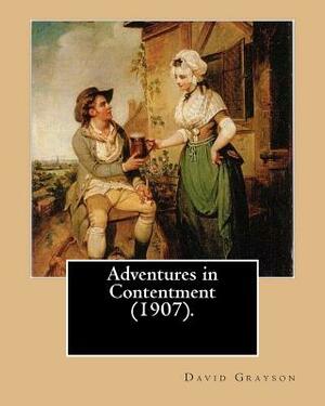 Adventures in Contentment (1907). By: David Grayson, illustrated By: Thomas Fogarty: Ray Stannard Baker, also known by his pen name David Grayson.Thom by David Grayson, Thomas Fogarty