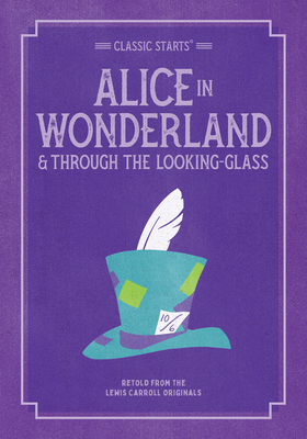 Classic Starts: Alice in Wonderland & Through the Looking-Glass by Lewis Carroll