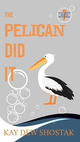 The Pelican Did It by Kay Dew Shostak