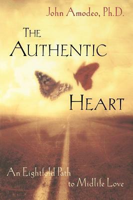 The Authentic Heart: An Eightfold Path to Midlife Love by John Amodeo