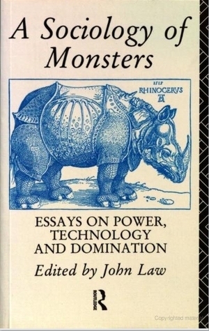 A Sociology Of Monsters: Essays On Power, Technology And Domination by John Law