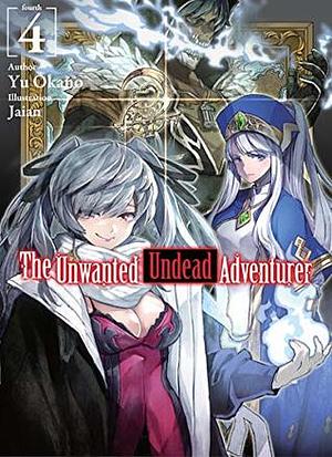 The Unwanted Undead Adventurer: Volume 4 by Yu Okano