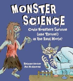 Monster Science: Could Monsters Survive (and Thrive!) in the Real World? by Helaine Becker