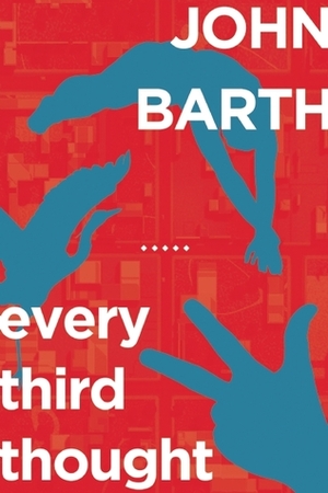 Every Third Thought: A Novel in Five Seasons by John Barth