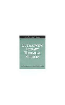 Outsourcing Library Technical Services: A How-To-Do-It Manual for Librarians by Arnold Hirshon, Barbara Winters