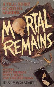 Mortal Remains: A True Story of Ritual Murder by Henry Scammell