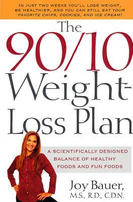 The 90/10 Weight-Loss Plan: A Scientifically Desinged Balance of Healthy Foods and Fun Foods by Joy Bauer