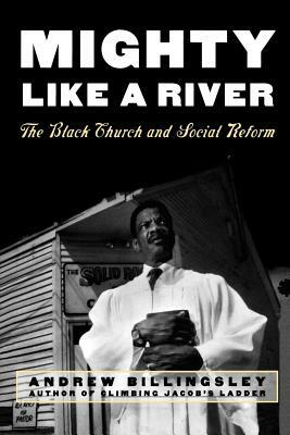 Mighty Like a River: The Black Church and Social Reform by Andrew Billingsley