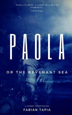 Paola: Or the Revenant Sea by Fabian Tapia