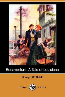 Bonaventure: A Tale of Louisiana by George Washington Cable