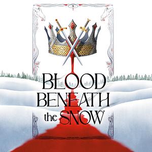 Blood Beneath the Snow by Alexandra Kennington
