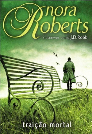 Traição Mortal by Nora Roberts, J.D. Robb