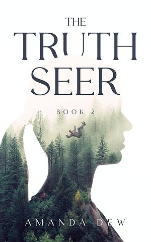 The Truth Seer: A Young Adult Dystopian Romance by Amanda Dew, Amanda Dew