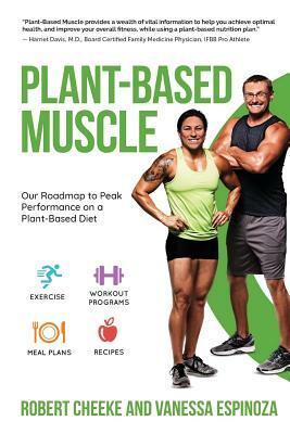 Plant-Based Muscle: Our Roadmap to Peak Performance on a Plant-Based Diet by Robert Cheeke, Vanessa Espinoza