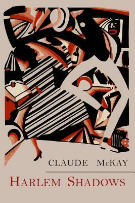 Harlem Shadows: The Poems of Claude Mckay by Claude McKay