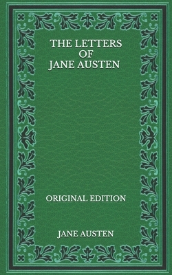 The Letters of Jane Austen - Original Edition by Jane Austen