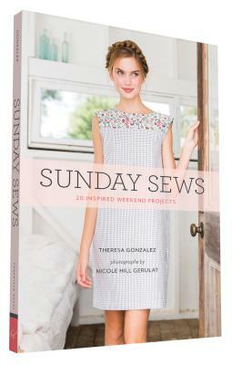 Sunday Sews: 20 Inspired Weekend Projects by Theresa Gonzalez