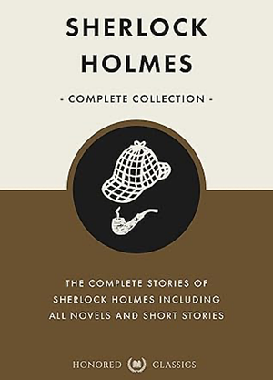 Sherlock Holmes Complete Collection (Including all novels and short stories): The Ultimate Mystery Detective Collection by Sir Arthur Conan Doyle by Arthur Conan Doyle