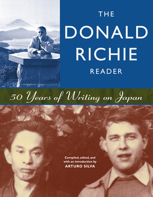 The Donald Richie Reader: 50 Years of Writing on Japan by Donald Richie, Arturo Silva