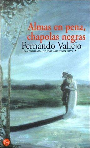 Almas en pena, chapolas negras by Fernando Vallejo, Fernando Vallejo