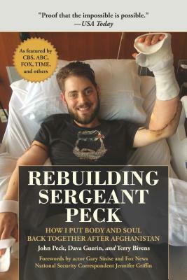 Rebuilding Sergeant Peck: How I Put Body and Soul Back Together After Afghanistan by John Peck, Dava Guerin, Terry Bivens