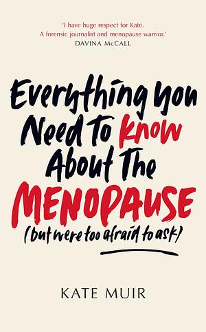 Everything You Need to Know About the Menopause (but were too afraid to ask) by Kate Muir