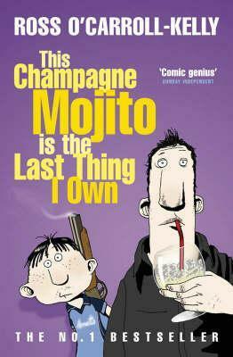 This Champagne Mojito Is the Last Thing I Own by Paul Howard, Ross O'Carroll-Kelly