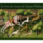 The Hunting Book of Gaston Phébus by Gaston Phébus, Ian Monk