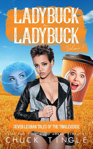 Ladybuck On Ladybuck: Seven Lesbian Tales Of The Tingleverse Volume 7 by Chuck Tingle