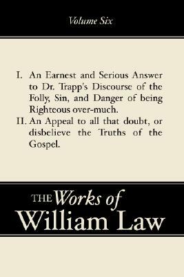 An Earnest and Serious Answer to Dr. Trapp's Discourse; An Appeal to all who Doubt the Truths of the Gospel, Volume 6 by William Law