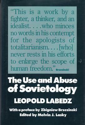 The Use and Abuse of Sovietology by Leopold Labedz