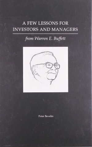A Few Lessons for Investors and Managers From Warren Buffett by Warren Buffett, Peter Bevelin