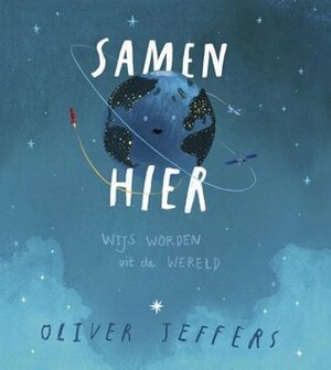 Samen hier. Wijs worden uit de wereld by Oliver Jeffers, Marjolein Algera