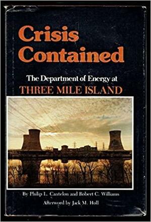 Crisis Contained: The Department of Energy at Three Mile Island by Jack M. Holl, Philip Cantelon, Robert Williams, Robert C. Williams