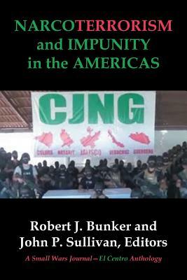 Narcoterrorism and Impunity in the Americas by John P. Sullivan, Robert Bunker