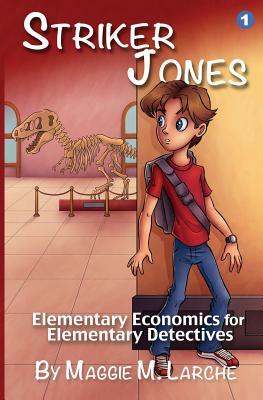 Striker Jones: Elementary Economics For Elementary Detectives, Second Edition by Maggie M. Larche