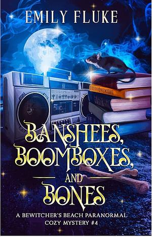 Banshees, Boomboxes, and Bones by Emily Fluke