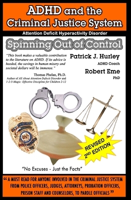 ADHD and the Criminal Justice System: Spinning out of Control by Patrick J. Hurley, Robert Eme Ph. D.