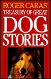 Roger Caras' Treasury of Great Dog Stories by Roger A. Caras