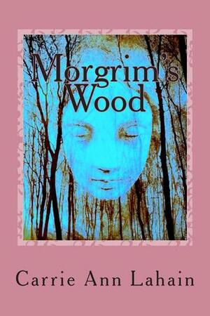 Morgrim's Wood by Carrie Ann Lahain