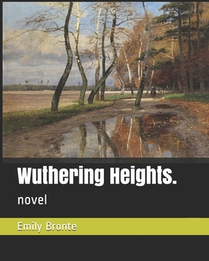 Wuthering Heights.: novel by Emily Brontë